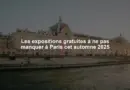 Les expositions gratuites à ne pas manquer à Paris cet automne 2025