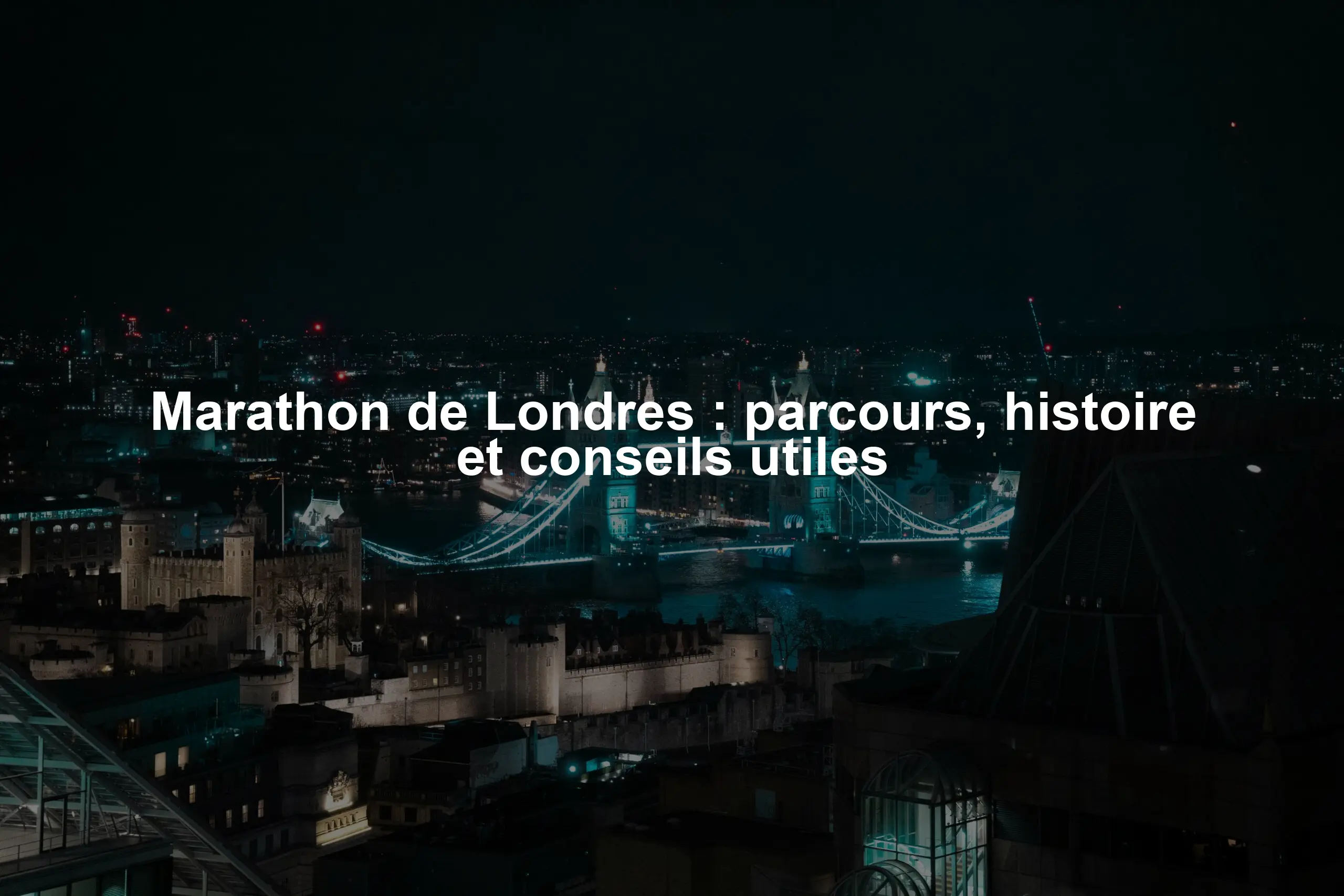 Marathon de Londres : parcours, histoire et conseils utiles