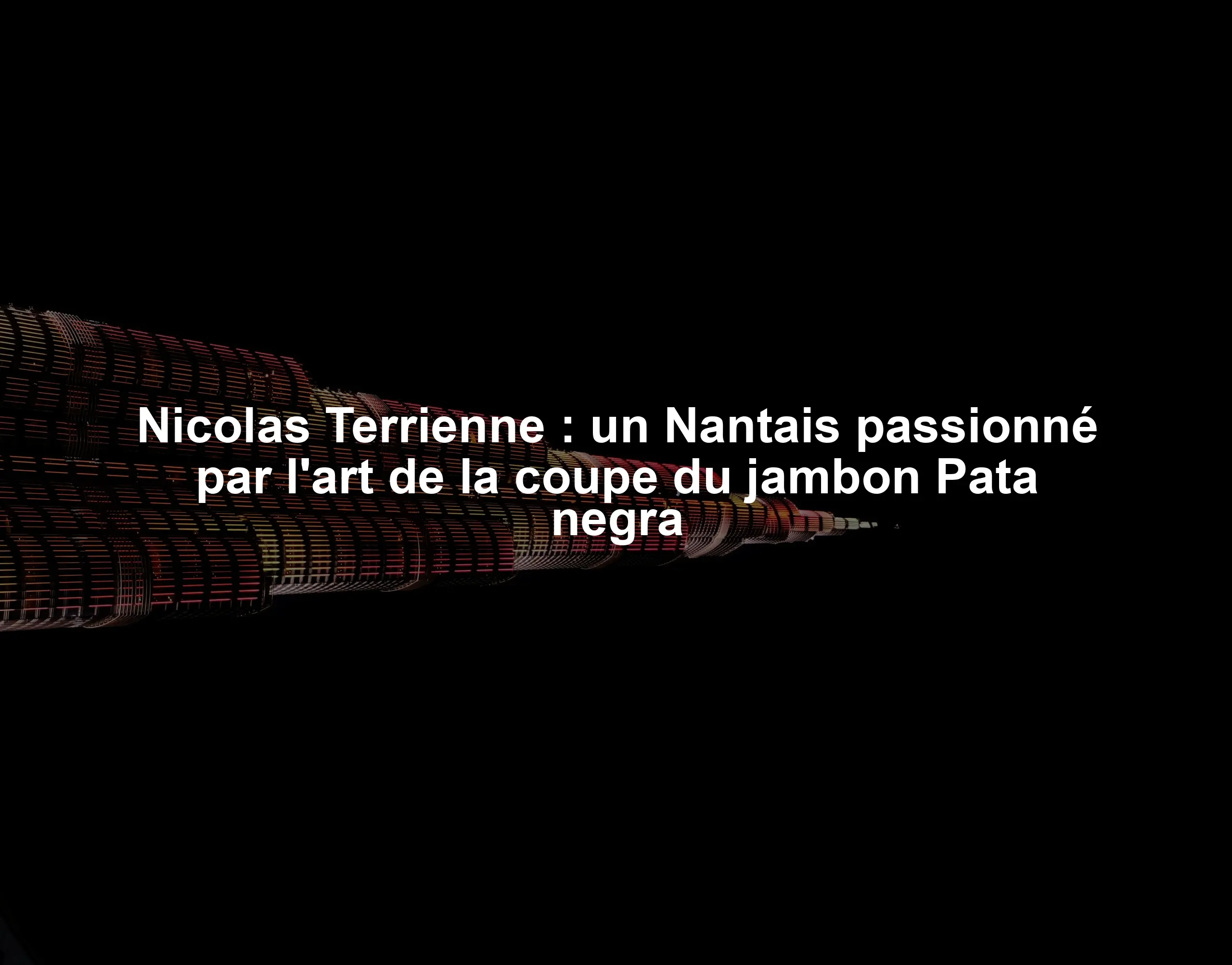 Nicolas Terrienne : un Nantais passionné par l'art de la coupe du jambon Pata negra