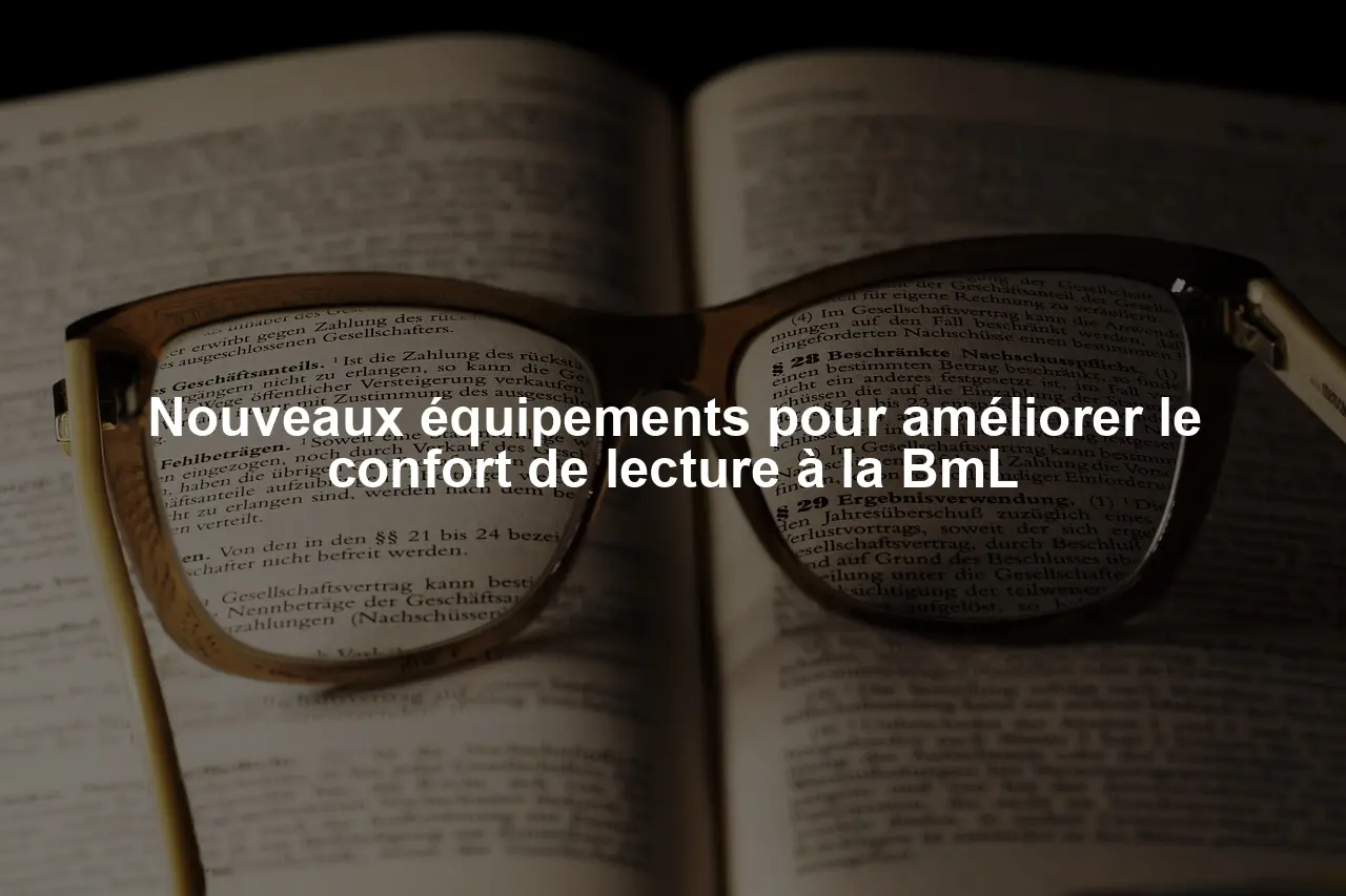 Nouveaux équipements pour améliorer le confort de lecture à la BmL