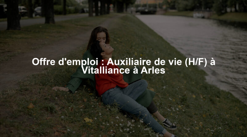 Offre d'emploi : Auxiliaire de vie (H/F) à Vitalliance à Arles