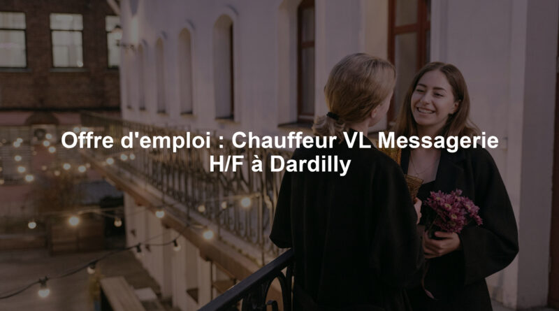 Offre d'emploi : Chauffeur VL Messagerie H/F à Dardilly