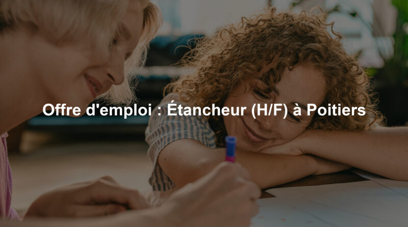 Offre d'emploi : Étancheur (H/F) à Poitiers