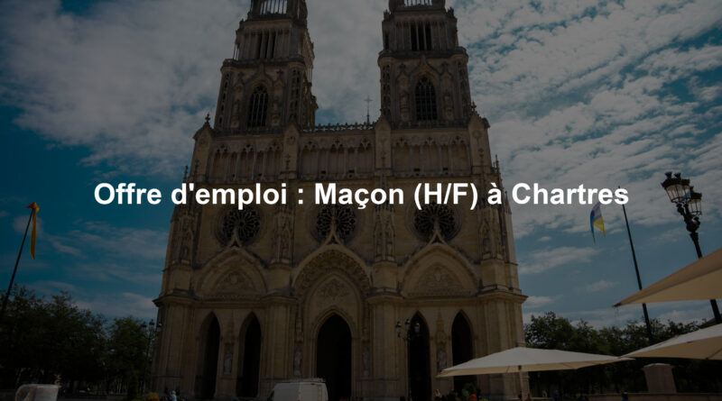 Offre d'emploi : Maçon (H/F) à Chartres