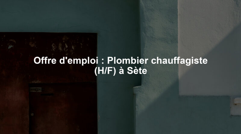 Offre d'emploi : Plombier chauffagiste (H/F) à Sète