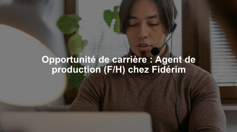 Opportunité de carrière : Agent de production (F/H) chez Fidérim