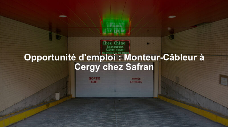 Opportunité d'emploi : Monteur-Câbleur à Cergy chez Safran
