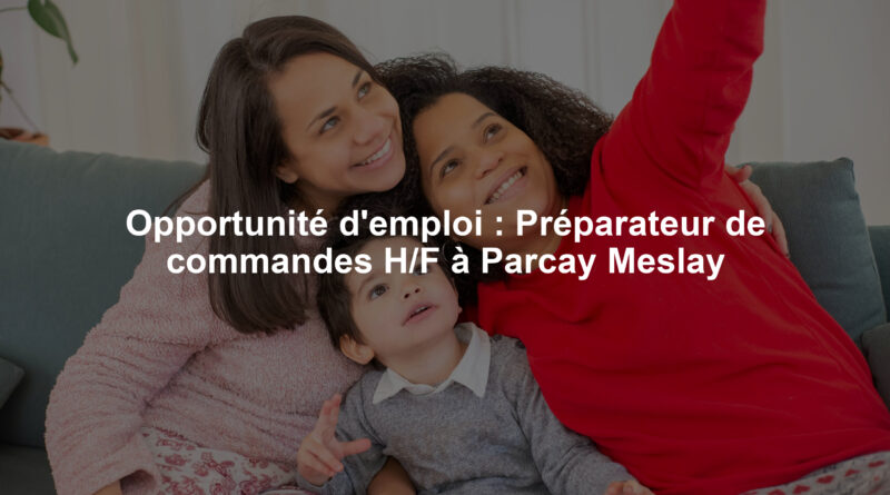Opportunité d'emploi : Préparateur de commandes H/F à Parcay Meslay