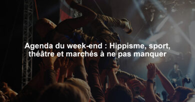 Agenda du week-end : Hippisme, sport, théâtre et marchés à ne pas manquer
