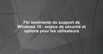 Fin imminente du support de Windows 10 : enjeux de sécurité et options pour les utilisateurs