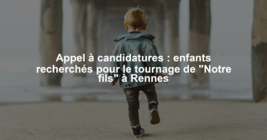 Appel à candidatures : enfants recherchés pour le tournage de "Notre fils" à Rennes