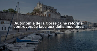 Autonomie de la Corse : une réforme controversée face aux défis insulaires
