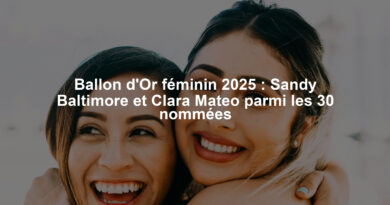 Ballon d'Or féminin 2025 : Sandy Baltimore et Clara Mateo parmi les 30 nommées