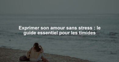 Exprimer son amour sans stress : le guide essentiel pour les timides