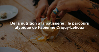 De la nutrition à la pâtisserie : le parcours atypique de Fabienne Criquy-Lehoux