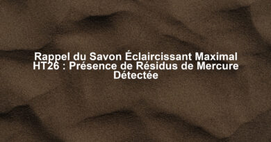 Rappel du Savon Éclaircissant Maximal HT26 : Présence de Résidus de Mercure Détectée