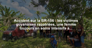 Accident sur la BR-156 : les victimes guyanaises rapatriées, une femme toujours en soins intensifs à Macapá