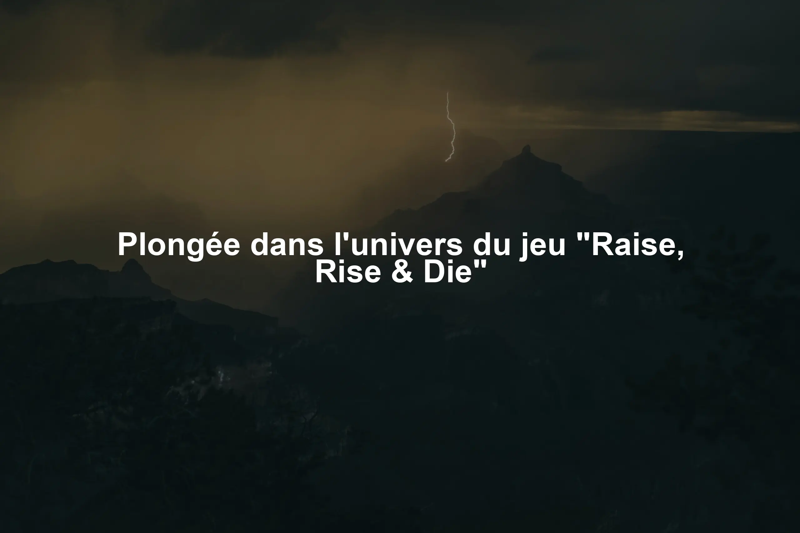 Plongée dans l'univers du jeu "Raise, Rise & Die"