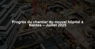 Progrès du chantier du nouvel hôpital à Nantes – Juillet 2025