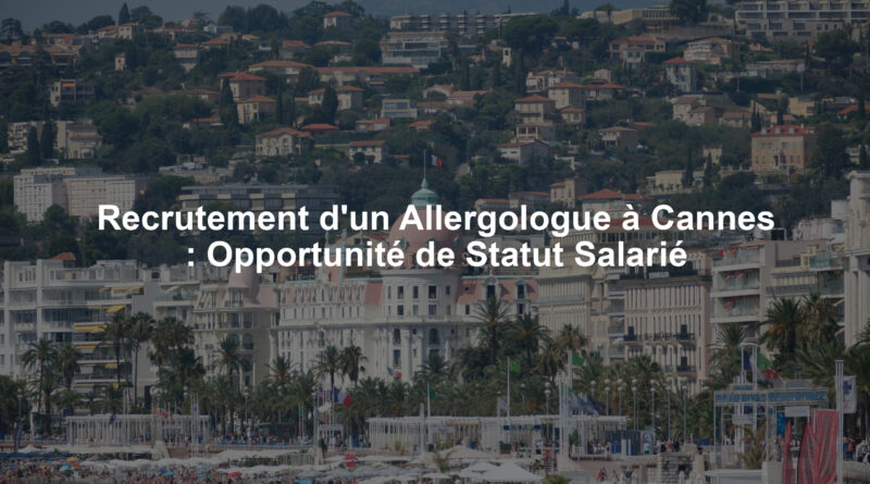 Recrutement d'un Allergologue à Cannes : Opportunité de Statut Salarié