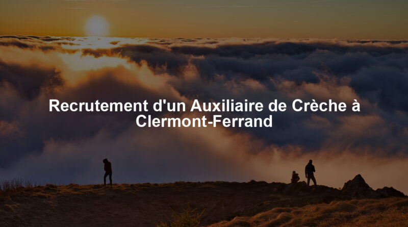 Recrutement d'un Auxiliaire de Crèche à Clermont-Ferrand