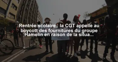 Rentrée scolaire : la CGT appelle au boycott des fournitures du groupe Hamelin en raison de la situation des salariés
