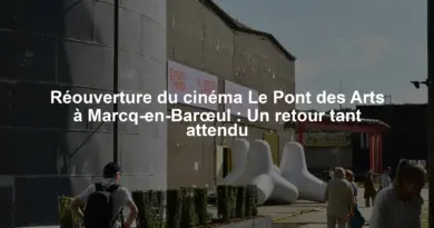 Réouverture du cinéma Le Pont des Arts à Marcq-en-Barœul : Un retour tant attendu
