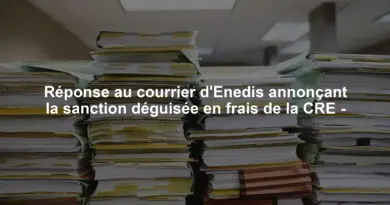 Réponse au courrier d'Enedis annonçant la sanction déguisée en frais de la CRE -