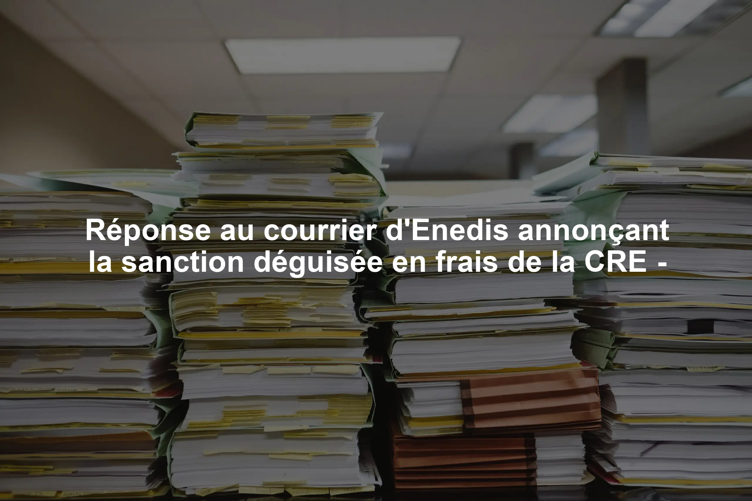 Réponse au courrier d'Enedis annonçant la sanction déguisée en frais de la CRE -