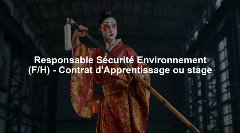 Responsable Sécurité Environnement (F/H) - Contrat d'Apprentissage ou stage
