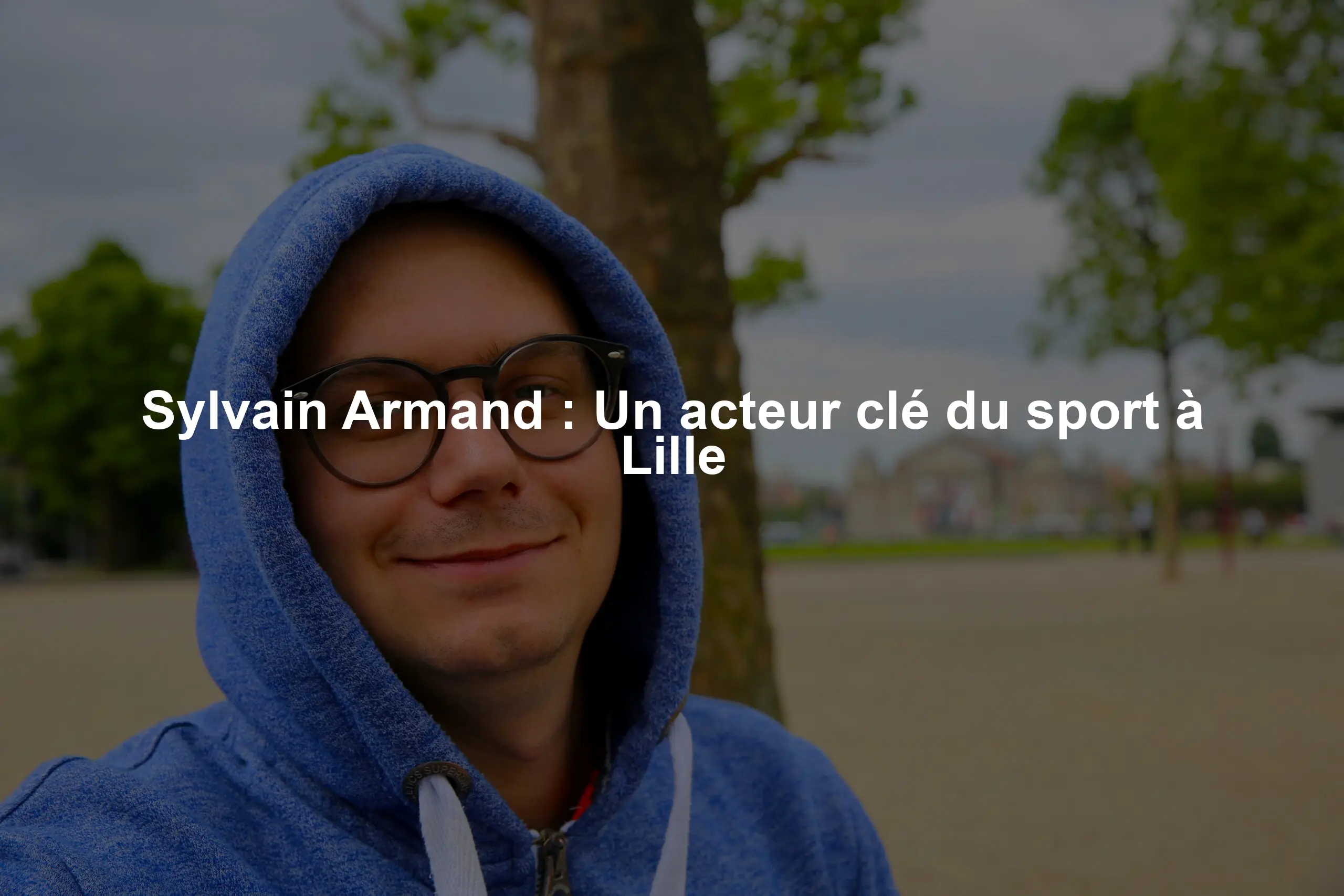 Sylvain Armand : Un acteur clé du sport à Lille