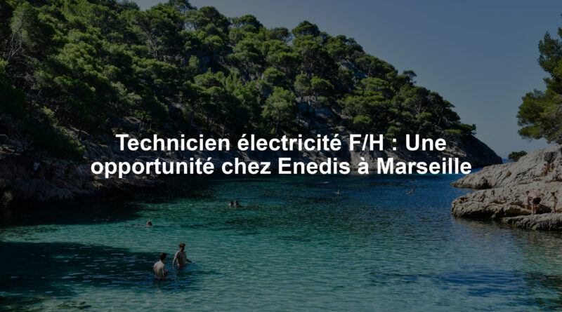 Technicien électricité F/H : Une opportunité chez Enedis à Marseille