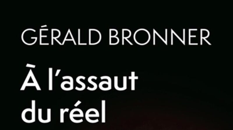 « À l’assaut du réel » de Gérald Bronner : une alerte sur dérèglements de notre perception