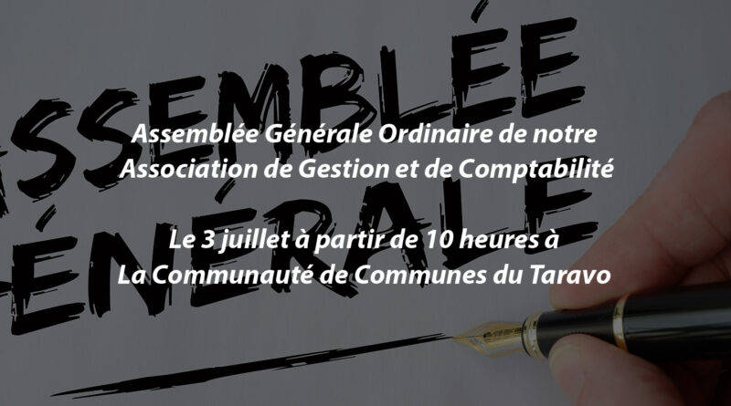 Assemblée Générale Ordinaire de notre Association de Gestion et de Comptabilité – Le mercredi 23 juillet à partir de 10 heures à  La Communauté de Communes du Taravo