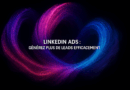 LinkedIn Ads : générez plus de leads efficacement