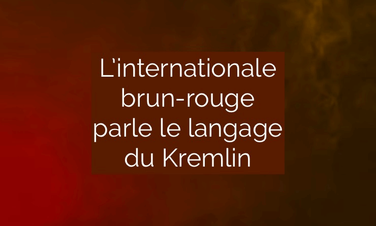 L'internationale brun-rouge parle le langage du Kremlin