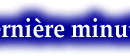 derniere minute