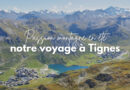 Passion montagne en été : notre voyage à Tignes (Val Claret)