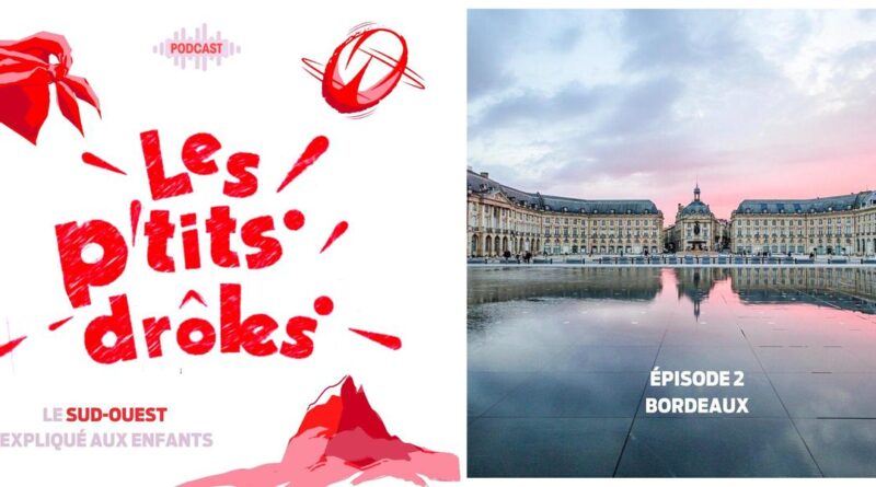 Podcast. Bordeaux en famille : secrets, anecdotes et un quizz pour tout savoir sur la ville