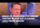 Vidéo. Forces de réassurance en Ukraine : "Poutine ne veut que la guerre", lance Pierre Servent - Spécial Défense