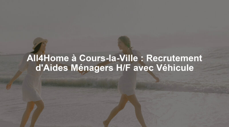 All4Home à Cours-la-Ville : Recrutement d'Aides Ménagers H/F avec Véhicule