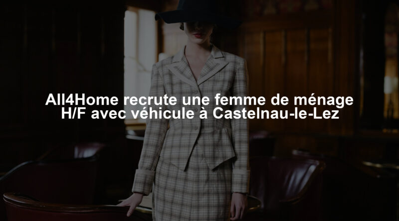 All4Home recrute une femme de ménage H/F avec véhicule à Castelnau-le-Lez