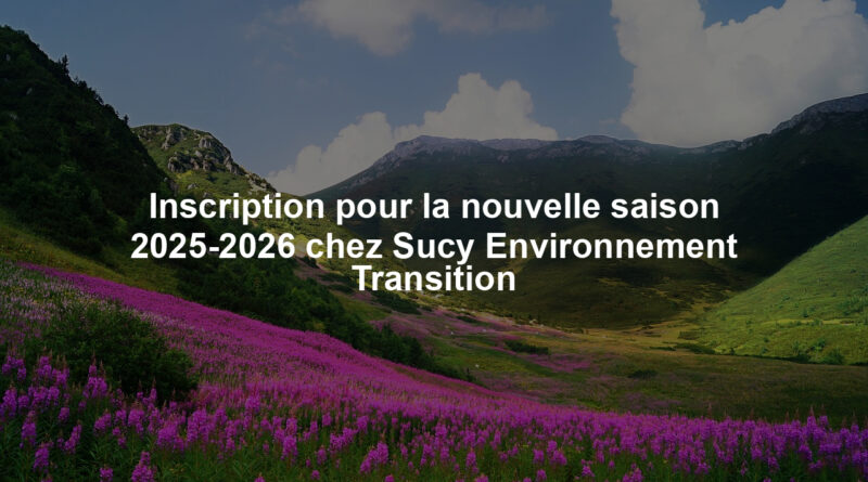 Inscription pour la nouvelle saison 2025-2026 chez Sucy Environnement Transition