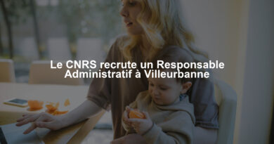 Le CNRS recrute un Responsable Administratif à Villeurbanne