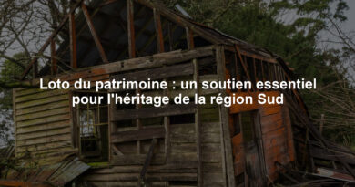 Loto du patrimoine : un soutien essentiel pour l'héritage de la région Sud