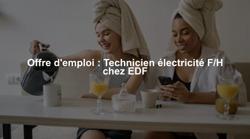 Offre d'emploi : Technicien électricité F/H chez EDF