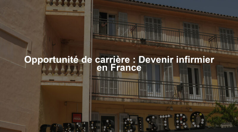 Opportunité de carrière : Devenir infirmier en France