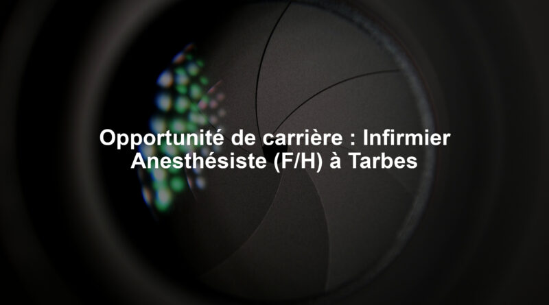 Opportunité de carrière : Infirmier Anesthésiste (F/H) à Tarbes