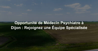 Opportunité de Médecin Psychiatre à Dijon : Rejoignez une Équipe Spécialisée