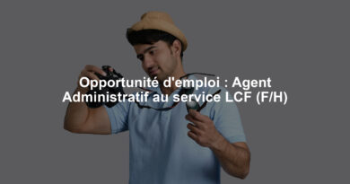 Opportunité d'emploi : Agent Administratif au service LCF (F/H)